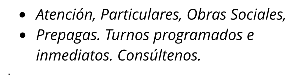 	Atencin, Particulares, Obras Sociales,  	Prepagas. Turnos programados e inmediatos. Consltenos. .